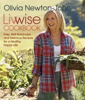 Livwise Cookbook: Easy, Recipes for a Healthy, Happy Life, Paperback/Olivia Newton-John