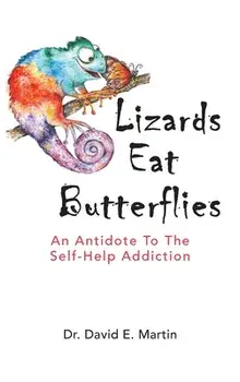 Lizards Eat Butterflies: An Antidote to the Self-Help Addiction, Hardcover/David Martin