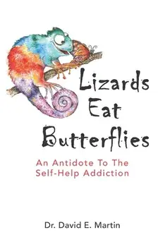 Lizards Eat Butterflies: An Antidote to the Self-Help Addiction, Paperback/David E. Martin