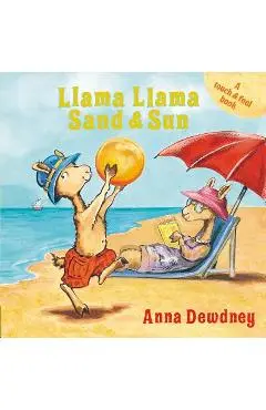 Llama Llama Sand and Sun: A Touch & Feel Book - Anna Dewdney