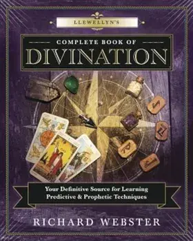 Llewellyn's Complete Book of Divination: Your Definitive Source for Learning Predictive & Prophetic Techniques, Paperback/Richard Webster