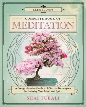 Llewellyn's Complete Book of Meditation. A Comprehensive Guide to Effective Techniques for Calming Your Mind and Spirit, Paperback/***