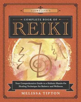 Llewellyn's Complete Book of Reiki: Your Comprehensive Guide to a Holistic Hands-On Healing Technique for Balance and Wellness, Paperback/Melissa Tipton
