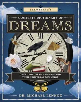 Llewellyn's Complete Dictionary of Dreams: Over 1,000 Dream Symbols and Their Universal Meanings, Paperback/Michael Lennox