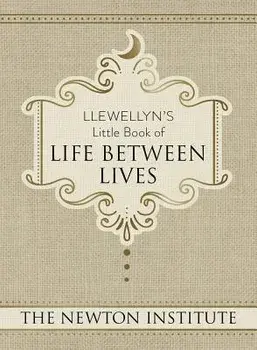 Llewellyn's Little Book of Life Between Lives, Hardcover/The Newton Institute