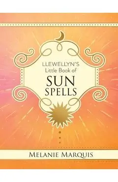 Llewellyn's Little Book of Sun Spells - Melanie Marquis