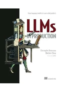 Llms in Production: From Language Models to Successful Products - Christopher Brousseau