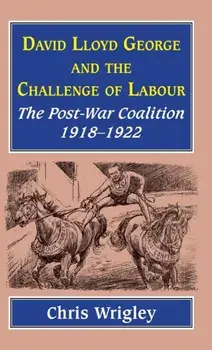 Lloyd George and the Challenge Labour, Hardback/Professor Chris Wrigley