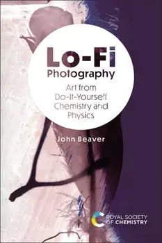 Lo-Fi Photography. Art from Do-It-Yourself Chemistry and Physics, Hardback/***