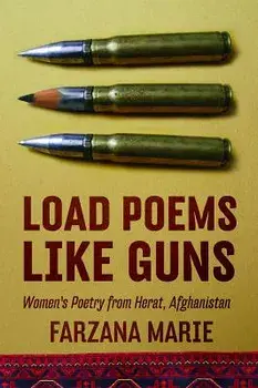 Load Poems Like Guns: Women's Poetry from Herat, Afghanistan, Paperback/Farzana Marie