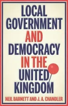Local Government and Democracy in Britain, Hardback/J. Chandler