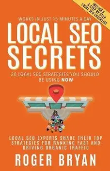 Local SEO Secrets: 20 Local SEO Strategies You Should be Using NOW, Paperback/Roger Bryan