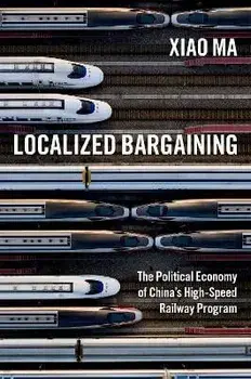 Localized Bargaining. The Political Economy of China's High-Speed Railway Program, Paperback/***