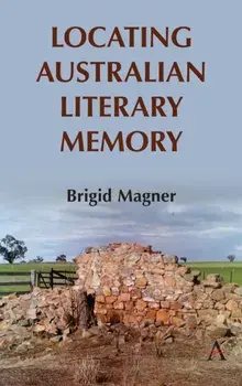 Locating Australian Literary Memory, Hardcover/Brigid Magner