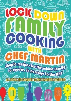 Lockdown Family Cooking. Simple Recipes for the Whole Family to Create in Homage to the NHS, Paperback/Martin Harrington