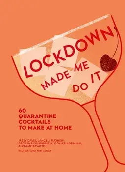 Lockdown Made Me Do It. 60 Quarantine Cocktails to Make at Home, Hardback/Colleen Graham