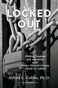 Locked Out: Finding freedom and education after Prince Edward County closed its schools, Paperback/Alfred L. Cobbs