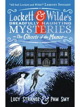 Lockett & Wilde: The Ghosts of the Manor. Solve the cosy crime puzzle in this spooky ghost detective mystery for age 9, age 10, age 11, age 12; the clues are in the pictures!, Paperback/Lucy Strange