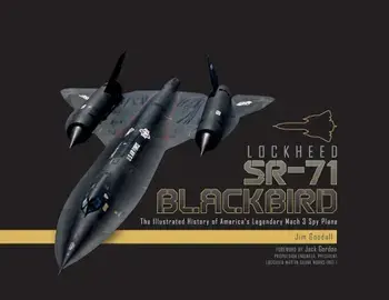 Lockheed SR-71 Blackbird: The Illustrated History of America's Legendary Mach 3 Spy Plane, Hardcover/James C. Goodall