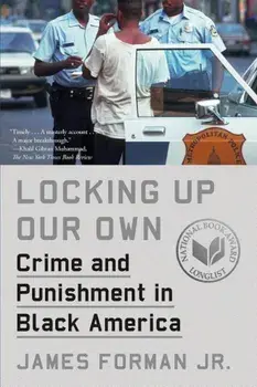 Locking Up Our Own: Crime and Punishment in Black America, Paperback/James Forman