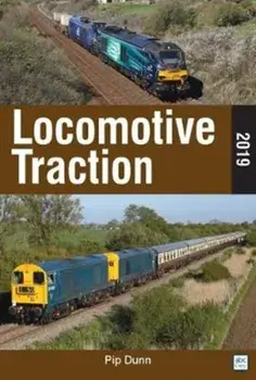 Locomotive Traction 2019 Edition, Paperback/Pip Dunn
