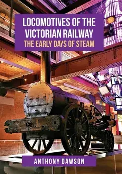 Locomotives of the Victorian Railway. The Early Days of Steam, Paperback/Anthony Dawson