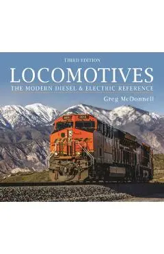Locomotives: The Modern Diesel and Electric Reference - Greg Mcdonnell