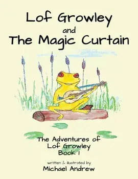 Lof Growley and The Magic Curtain. The Adventures of Lof Growley (Book 1), Paperback/Michael Andrew