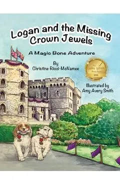 Logan and the Missing Crown Jewels: A Magic Bone Adventure - Christine Ricci-mcnamee
