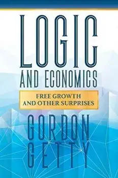 Logic and Economics: Free Growth and Other Surprises, Paperback/Gordon Getty