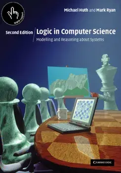 Logic in Computer Science: Modelling and Reasoning about Systems, Paperback/Michael Huth