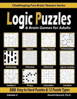 Logic Puzzles & Brain Games for Adults: 500 Easy to Hard Puzzles & 12 Puzzle Types (Sudoku, Fillomino, Battleships, Calcudoku, Binary Puzzle, Slitherl/Khalid Alzamili