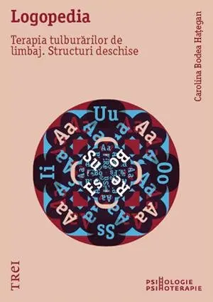 Logopedia. Terapia tulburărilor de limbaj. Structuri deschise - Carolina Bodea Hațegan