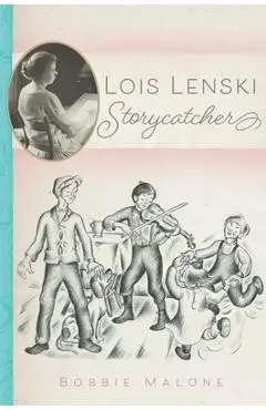 Lois Lenski: Storycatcher - Bobbie Malone