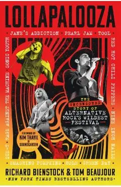 Lollapalooza: The Uncensored Story of Alternative Rock's Wildest Festival - Richard Bienstock