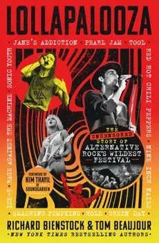 Lollapalooza. The Uncensored Story of Alternative Rock's Wildest Festival, Hardback/Tom Beaujour