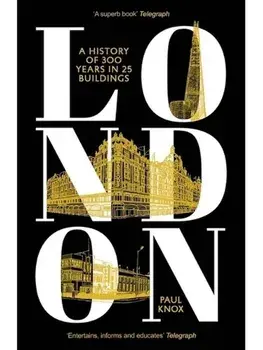 London. A History of 300 Years in 25 Buildings, Paperback/Paul Knox