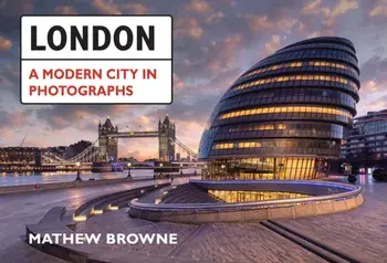 London: A Modern City in Photographs, Paperback/Mathew Browne