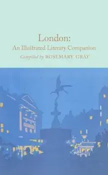 London: An Illustrated Literary Companion, Hardcover/Rosemary Gray