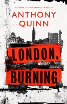 London, Burning. 'Richly pleasurable' Observer, Hardback/Anthony Quinn