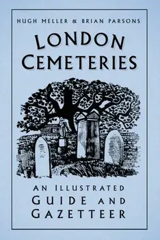 London Cemeteries. An Illustrated Guide and Gazetteer, 3 ed, Paperback/Brian Parsons