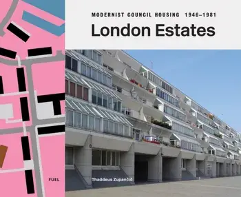 London Estates: Modernist Council Housing 1946-1981, Hardback/Thaddeus Zupancic