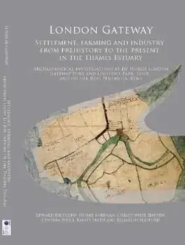 London Gateway. Settlement, Farming and Industry from Prehistory to the Present in the Thames Estuary: Archaeological Investigations at DP World London Gateway Port and Logistics Park, Essex, and on the Hoo Peninsula, Kent, Hardback/Kirsty Smith