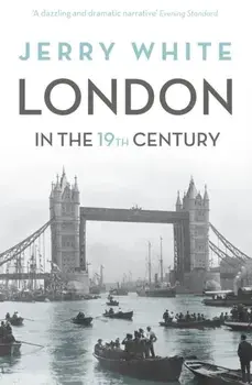 London In The Nineteenth Century. 'A Human Awful Wonder of God', Paperback/Jerry White