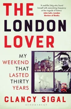London Lover. My Weekend that Lasted Thirty Years, Paperback/Clancy Sigal