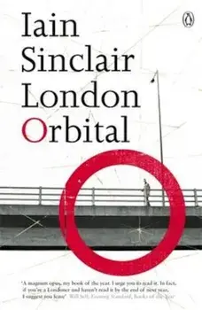 London Orbital, Paperback/Iain Sinclair