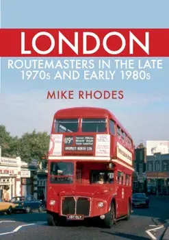 London Routemasters in the Late 1970s and Early 1980s, Paperback/Mike Rhodes