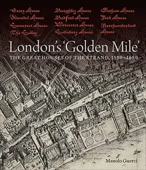 London`s `Golden Mile` - The Great Houses of the Strand, 1550-1650, Hardback/Manolo Guerci