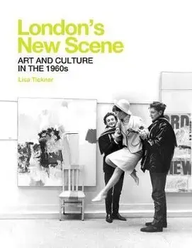 London`s New Scene - Art and Culture in the 1960s, Hardback/Lisa Tickner