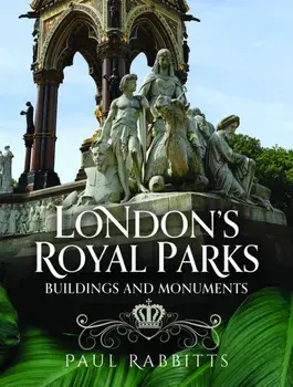 London's Royal Parks. Buildings and Monuments, Hardback/Paul Rabbitts